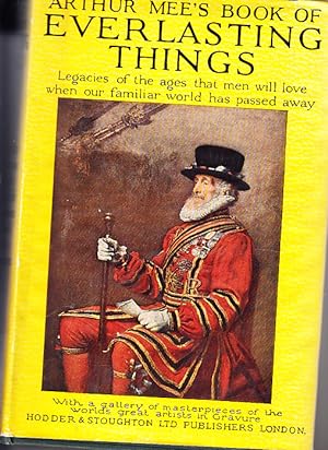Arthur Mee's Book of Everlasting Things Legacies of the ages that men will love when our familiar...