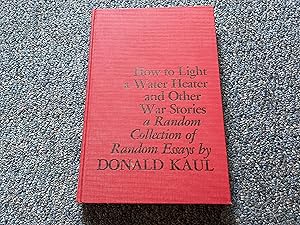 Seller image for HOW TO LIGHT A WATER HEATERAND OTHER WAR STORIES A RANDOM COLLECTION OF ESSAYS for sale by Betty Mittendorf /Tiffany Power BKSLINEN