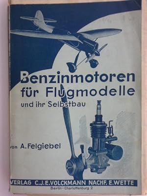 Benzinmotoren für Flugmodelle und ihr Selbstbau. A. Felgiebel