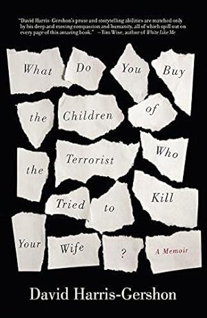 Bild des Verkufers fr What Do You Buy the Children of the Terrorist Who Tried to Kill Your Wife?: A Memoir zum Verkauf von WeBuyBooks