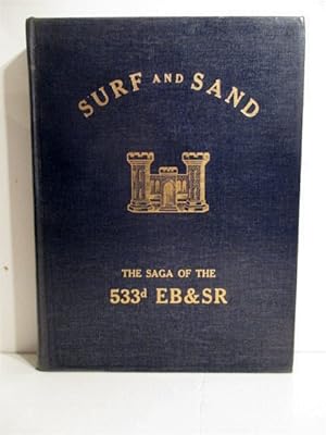 Surf and Sand the Saga of the 533d Engineer Boat and Shore Regiment and 1461st Engineer Maintenan...