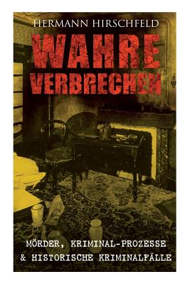 Seller image for Wahre Verbrechen: M�rder, Kriminal-Prozesse & Historische Kriminalf�lle: Der Knabenm�rder D�pcke, Proze� Timm Thode, Eine Kriminalfrage & Wilhelm Timm (Paperback or Softback) for sale by BargainBookStores