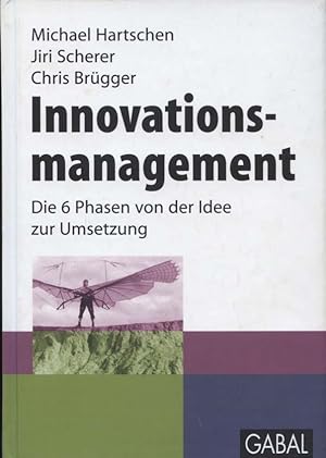 Innovationsmanagement : die 6 Phasen von der Idee zur Umsetzung. Michael Hartschen ; Jiri Scherer...