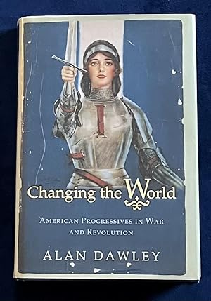 Imagen del vendedor de Changing the World: American Progressives in War and Revolution a la venta por Courtside Books