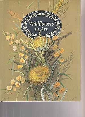 Imagen del vendedor de WILDFLOWERS IN ART. Artists Impressions of Western Australian Wildflowers 1699-1991 a la venta por BOOK NOW