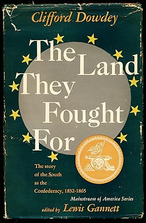 THE LAND THEY FOUGHT FOR. The Story of the South as the Confederacy 1832-1865.