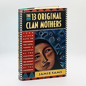 The 13 Original Clan Mothers [SIGNED] ; Your Sacred Path to Discovering the Gifts, Talents & Abil...