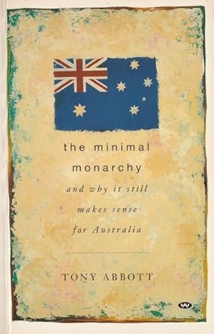 The Minimal Monarchy: and Why It Still Makes Sense for Australia