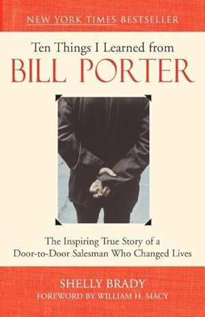 Bild des Verkufers fr Ten Things I Learned from Bill Porter : The Inspiring True Story of the Door-To-Door Salesman Who Changed Lives zum Verkauf von GreatBookPrices