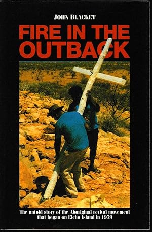 Fire in the Outback - the untold story of the Aboriginal revival movement that began on Elcho Isl...