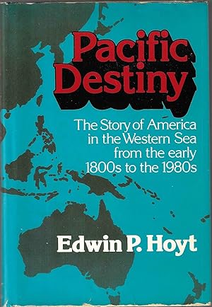 PACIFIC DESTINY. The Story of America in the Western Sea from the Early 1800s to the 1980s