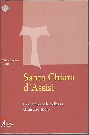 Seller image for SANTA CHIARA D'ASSISI - CONTEMPLARE LA BELLEZZA DI UN DIO SPOSO COLLANA STUDI FRANCESCANI - 15 - for sale by Libreria Rita Vittadello