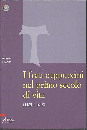 Seller image for I FRATI CAPPUCCINI NEL PRIMO SECOLO DI VITA ( 1525 - 1619 ) - APPROCCIO CRITICO ALLE FONTI STORICHE, GIURIDICHE E LETTERARIE PIOU' IMPORTANTI COLLANA STUDI FRANCESCANI for sale by Libreria Rita Vittadello