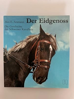 Bild des Verkufers fr Der Eidgenoss. Die Geschichte der Schweizer Kavallerie. zum Verkauf von Wissenschaftl. Antiquariat Th. Haker e.K