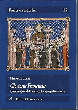 Imagen del vendedor de GLORIOSUS FRANCISCUS - UN'IMMAGINE DI FRANCESCO TRA AGIOGRAFIA E STORIA COLLANA FONTI E RICERCHE - 22 - a la venta por Libreria Rita Vittadello