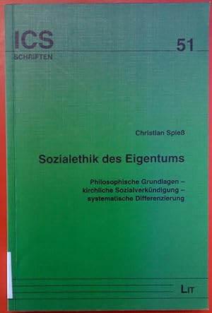 Bild des Verkufers fr Sozialethik des Eigentums: Philosophische Grundlagen - kirchliche Sozialverkndigung - systematische Differenzierung (ICS Schriften 51) zum Verkauf von biblion2