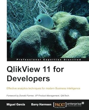 Seller image for QlikView 11 for Developers: Effective analytics techniques for modern Business Intelligence: This book is smartly built around a practical case study . using QlikView. A superb hands-on guide for sale by WeBuyBooks