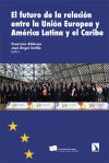 Seller image for El futuro de la relacin entre la Unin Europea y Amrica Latina y el Caribe for sale by Agapea Libros