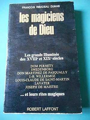 Image du vendeur pour Les magiciens de Dieu - Les grands illumines des XVIIIe et XIXe siecles . et leurs rites magiques -Dom Pernety Swedenborg - Don Martinez de Pasqually - J.-B Willermoz - L.-C de Saint Martin Lavater - Joseph de Maistre mis en vente par Frederic Delbos