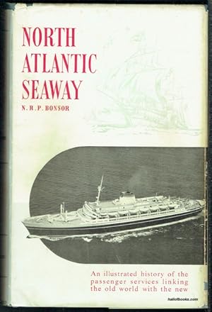 North Atlantic Seaway: An Illustrated History Of The Passenger Services Linking The Old World Wit...