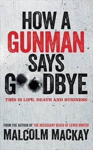 Seller image for How a Gunman Says Goodbye (The Glasgow Trilogy) for sale by WeBuyBooks 2