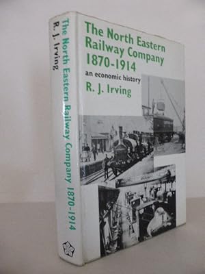 The North Eastern Railway Company, 1870-1914: An economic history