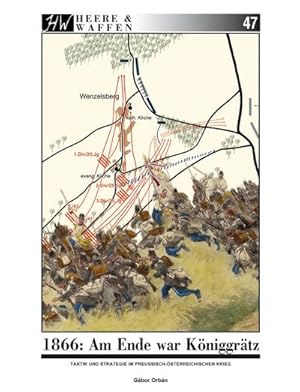 Bild des Verkufers fr 1866: Am Ende war Kniggrtz. : Taktik und Strategie im preuisch-sterreichischen Krieg zum Verkauf von AHA-BUCH GmbH