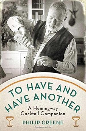 Seller image for To Have and Have Another: A Hemingway Cocktail Companion for sale by WeBuyBooks
