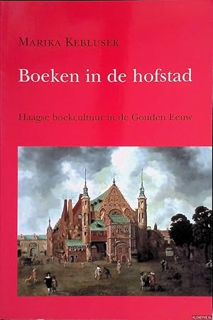 Bild des Verkufers fr Boeken in de hofstad: Haagse boekcultuur in de Gouden Eeuw zum Verkauf von Klondyke