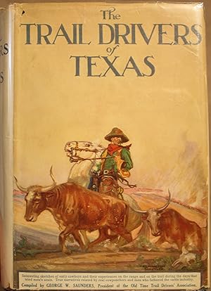 Image du vendeur pour The Trail Drivers Of Texas Interesting Sketches Of Early Cowboys and Their Experiences on the Range and on the Trail During the Days That Tried Men's Souls. True Narratives Related By Real Cowpunchers and Men Who Fathered The Cattle Industry In Texas. mis en vente par Old West Books  (ABAA)