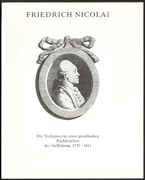 Friedrich Nicolai 1733-1811. Die Verlagswerke eines preußischen Buchhändlers der Aufklärung 1759-...