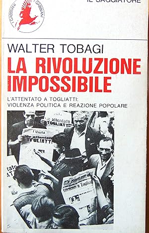 La rivoluzione impossibile. Lattentato a Togliatti: violenza politica e reazione popolare