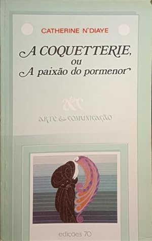 Image du vendeur pour A COQUETTERIE, OU A PAIXO DO PORMENOR. mis en vente par Livraria Castro e Silva