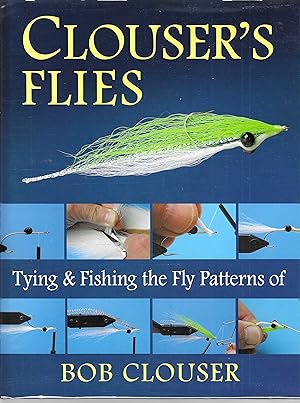 Seller image for CLOUSER'S FLIES: TYING AND FISHING THE FLY PATTERNS OF BOB CLOUSER. for sale by Chaucer Bookshop ABA ILAB
