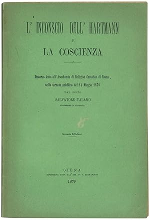 Seller image for L'Inconscio dell'Hartmann e la coscienza. Discorso letto all'Accademia di Religion Cattolica di Roma nella tornata pubblica del 15 maggio 1879. Seconda edizione. for sale by Libreria Alberto Govi di F. Govi Sas