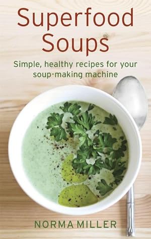 Bild des Verkäufers für Superfood Soups : Simple, healthy recipes for your soup-making machine zum Verkauf von Smartbuy