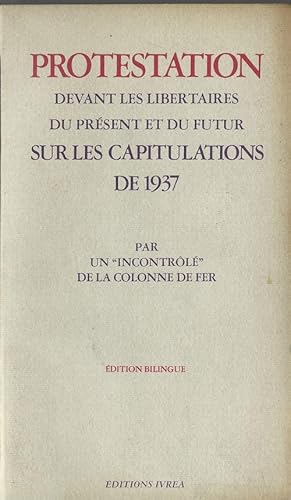 Image du vendeur pour Protestation devant les Libertaires du prsent et du futur sur les Capitulations de 1937, par un " Incontrl " de la colonne de Fer. Edition bilingue, traduit de l'espagnol par deux " Aficionados " sans qualit ( Alice Becker-Ho et Guy Debord ). mis en vente par Librairie Victor Sevilla