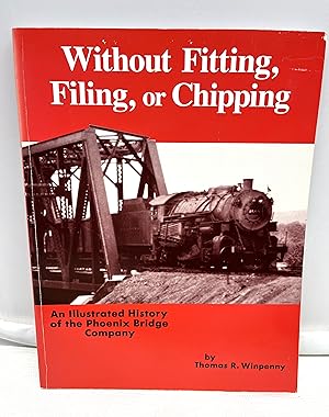 Seller image for Without Fitting, Filing, or Chipping: An Illustrated History of the Phoenix Bridge Company for sale by Prestonshire Books, IOBA