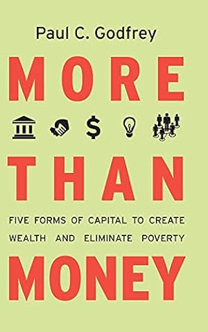 Image du vendeur pour More than Money: Five Forms of Capital to Create Wealth and Eliminate Poverty mis en vente par -OnTimeBooks-