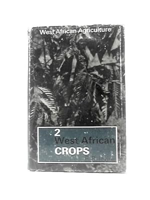 West African Agriculture Vol. 2: West African Crops