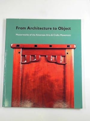 Seller image for From architecture to object: masterworks of the American arts and crafts movement for sale by Cotswold Internet Books