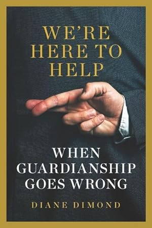 Bild des Verkufers fr We're Here to Help : When Guardianship Goes Wrong zum Verkauf von AHA-BUCH GmbH