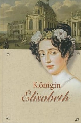 Königin Elisabeth von Preußen. Ein historischer Roman