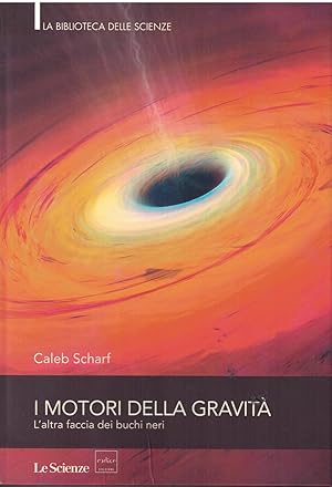 Seller image for I MOTORI DELLA GRAVITA' - L'altra faccia dei buchi neri for sale by MULTI BOOK