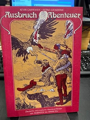 Image du vendeur pour Ausbruch und Abenteuer. Deutsche und englische Abenteuerliteratur von Robinson bis Winnetou . Ausstellungskatalog. mis en vente par Antiquariat Hecht