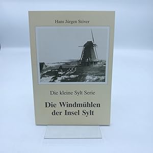 Die Windmühlen der Insel Sylt Nach alten Chroniken, Urkunden und mündlichen Überlieferungen für d...