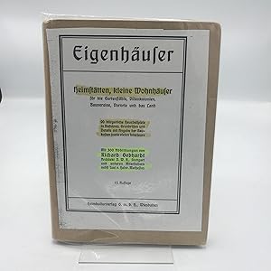 Eigenhäuser. Heimstätte, Kleine Wohnhäuser für Gartenstädte, Villenkolonien, Vororte und das Land...