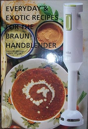 Everyday & Exotic Recipes for the Braun Handblender