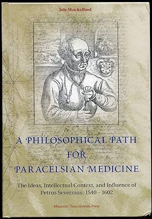 Image du vendeur pour A Philosophical Path for Paracelsian Medicine The Ideas, Intellectual Context, and Influence of Petrus Severinus (1540/2-1602) mis en vente par Leaf and Stone Books