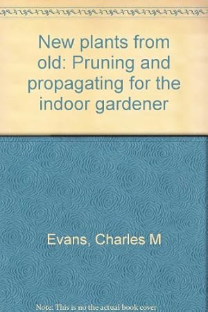Seller image for New plants from old: Pruning and propagating for the indoor gardener for sale by -OnTimeBooks-
